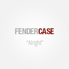 Fendercase - "Alright" [Single]