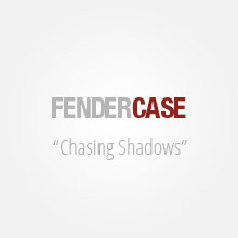 Fendercase - "Chasing Shadows" [Single]